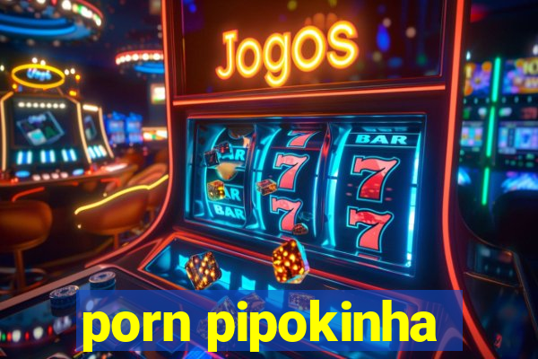 porn pipokinha